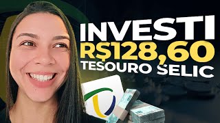 INVESTI R12680 NO TESOURO SELIC Como investir no Tesouro Selic na prática [upl. by Quennie]