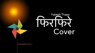 Firfirey verse2 YabeshThapa cover [upl. by Althea]