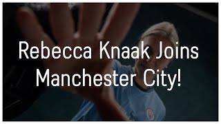 Rebecca Knaak Joins Manchester City [upl. by Lyrad]