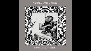 Nudeconsumer  GracelessWithering 2024 [upl. by Naz]