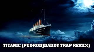 TITANIC PedroDJDaddy  Trap Remix 2019 [upl. by Damalis]