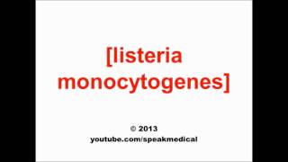 Pronounce Listeria monocytogenes  SpeakMedical [upl. by Almallah]