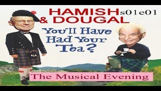 Youll Have Had Your Tea The Doings of Hamish and Dougal s01e01 The Musical Night [upl. by Treva]