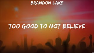 Brandon Lake Too Good To Not Believe Lyrics Cory Asbury Hillsong Worship 8 [upl. by Adnahcal]