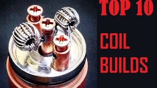 Top 10 Coil Builds [upl. by Apostles398]