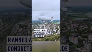 Manned airship conducts lowaltitude demo flight [upl. by Viscardi]