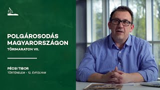 A polgárosodás kezdetei és kibontakozása Magyarországon I Törimaraton 7 [upl. by Lisle115]