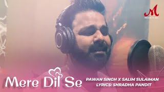 Mere Dil Se  Studio Special  Pawan Singh  Salim Sulaiman  Shradha Pandit  Hindi Sad Song [upl. by Rebmaed]