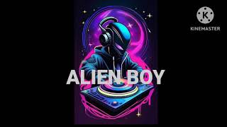 ALIEN BOY  iskinyme [upl. by Wilmer]