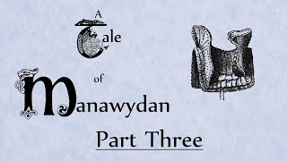 A Tale of Manawydan Part 3 [upl. by Arammat]