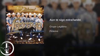 Grupo Legítimo  Aún Te Sigo Extrañando  Audio Oficial [upl. by Nnylyaj]