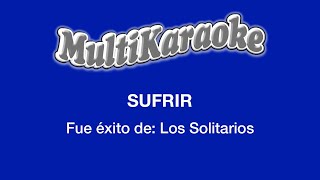 Sufrir  Multikaraoke  Fue Éxito de Los Solitarios [upl. by Ynnavoj967]