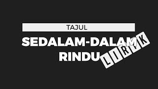 Tajul  SedalamDalam Rindu Lirik [upl. by Anerac]