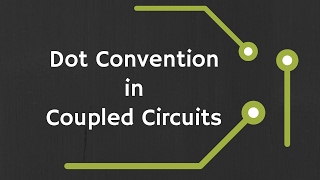 Dot Convention in Magnetically Coupled Circuits [upl. by Arral]