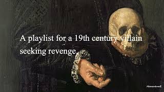 A playlist for a 19th century villain seeking revenge [upl. by Haibot]