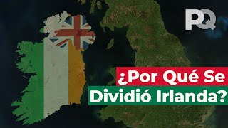 Por qué Irlanda se dividió en la República de Irlanda e Irlanda del Norte [upl. by Beulah]