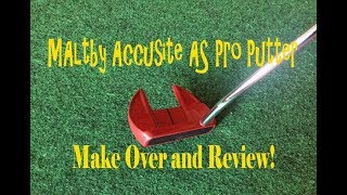 Maltby Accusite Putter Make Over and Review [upl. by Naves]