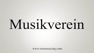 How To Say Musikverein [upl. by Bauske819]