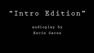 Kevin Gates  Intro Edition [upl. by Ainot]