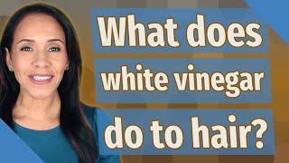 What does white vinegar do to hair [upl. by Thorin]