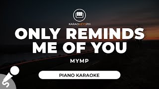 Only Reminds Me Of You  MYMP Piano Karaoke [upl. by Anneiv485]