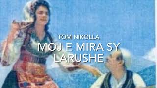 Tom NIkolla  Moj e mira sy Larushe flmrs FM IMAGINES ALBANIA per ket kenge [upl. by Jala327]