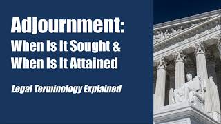 Adjournment When Is It Sought amp When Is It Attained legal terminology explained [upl. by Lallage]