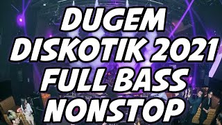 DUGEM DISKOTIK 2021  DJ FULL BASS NONSTOP BERGETAR [upl. by Hras]