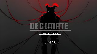 Excision  Decimate  Onyx [upl. by Pals]