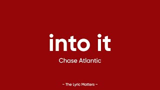 Into It  Chase Atlantic Lyrics [upl. by Darwin]