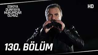 Eşkıya Dünyaya Hükümdar Olmaz 130 Bölüm  HD İZLE [upl. by Eizzo27]