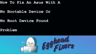 How To Fix An Asus With A No Bootable Device Or No Boot Device Found Problem [upl. by Kred187]