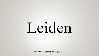 How To Say Leiden [upl. by Ilrak]