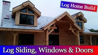 Log Home Build Episode 10  Log siding windows and doors [upl. by Berliner887]