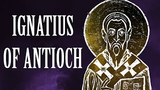 Ignatius of Antioch Apostolic Fathers [upl. by Nickie241]