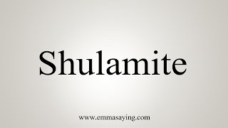 How To Say Shulamite [upl. by Rosemary]