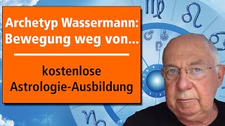 Archetyp Wassermann Bewegung weg von  Folge 17  gratis Fernausbildung  wwwastrologiegratis [upl. by Bennir]