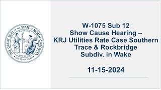 W1075 Sub 12  Show Cause Hearing  KRJ Utilities Rate Case Southern Trace amp Rockbridge [upl. by Zeculon]