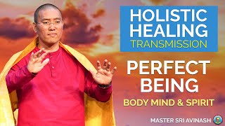 Perfect Being Healing  The Most Holistic Healing for Mind Body amp Spirit  Master Sri Avinash [upl. by Aneleiram]