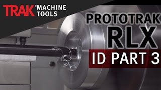 ID Machining  ProtoTRAK RLX CNC  Lathe ID Programming Part 3 [upl. by Eladnwahs688]