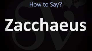 How to Pronounce Zacchaeus CORRECTLY [upl. by Neirad]