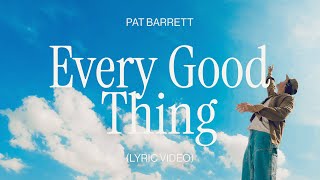 Pat Barrett – Every Good Thing Official Lyric Video [upl. by Ailadi]