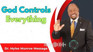 Dr Myles Munroe Sermons  God Controls Everything [upl. by Turley]