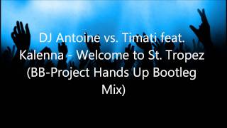 DJ Antoine vs Timati feat Kalenna  Welcome to St Tropez BBProject Hands Up Bootleg Mix [upl. by Orren935]