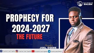 Prophecy for 20242027  Prophet Joel Ogebe Speaks About The Future [upl. by Cloots]