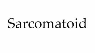 How to Pronounce Sarcomatoid [upl. by Fanchet]