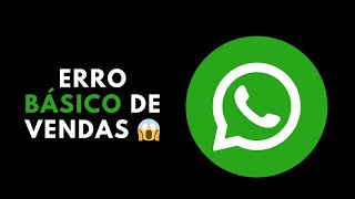 ERRO BÃSICO de VENDAS pelo WHATS APP ðŸ˜± [upl. by Ahseinat]