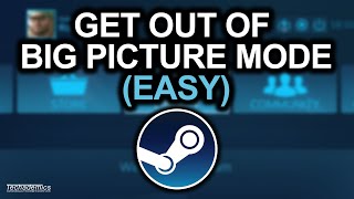 How To Get Out Of Big Picture Mode On Steam  Tutorial [upl. by Aihcila716]