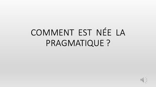 COMMENT EST NÉE LA PRAGMATIQUE [upl. by Terza]