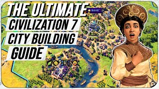 The Complete City Building Guide For Civ 7 advanced guide [upl. by Macdougall]